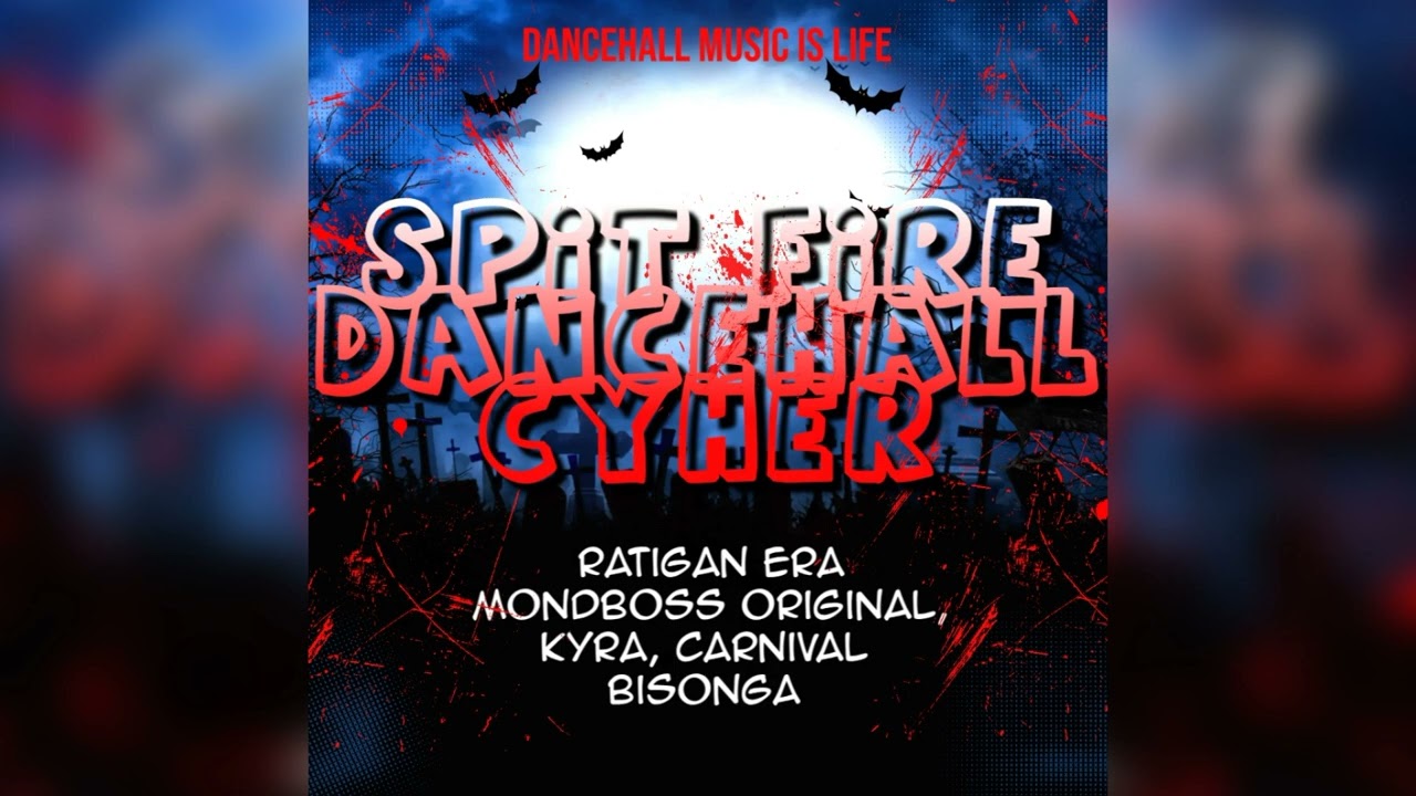 (SPIT FIRE DANCEHALL CYHER)_MONDBOSS ORIGINAL_RATIGAN ERA_XOFT KYRA_CARNIVAL BISONGA 