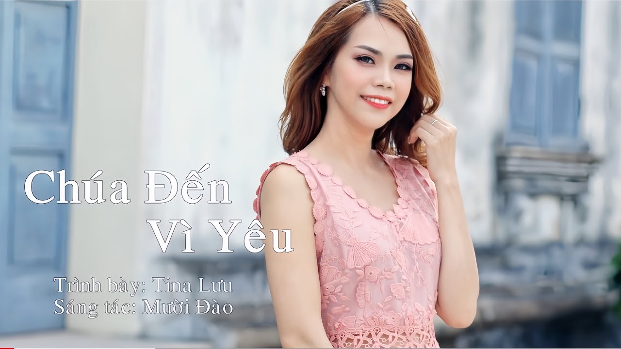 Chúa Đến Vì Yêu MV Offical - Tina Lưu - Thánh Ca Tin... - youtube
