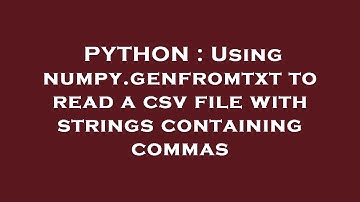 PYTHON : Using numpy.genfromtxt to read a csv file with strings containing commas