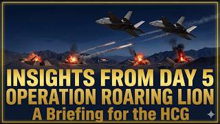 Operational and strategic insights on Day 5 of Operation Roaring Lion - Lecture to the HCG