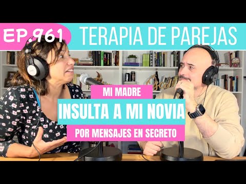 Terapia de Parejas - 961 - Mi madre insulta a mi novia por mensajes