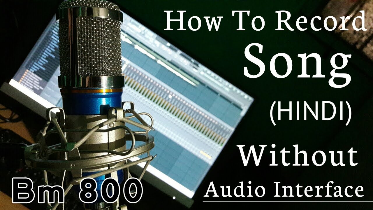 How to record song without audio interface on bm 800 microphone batter Quality