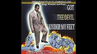Rev. Timothy Flemming Sr. Sings Got The Devil Under My Feet