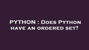 PYTHON : Does Python have an ordered set?