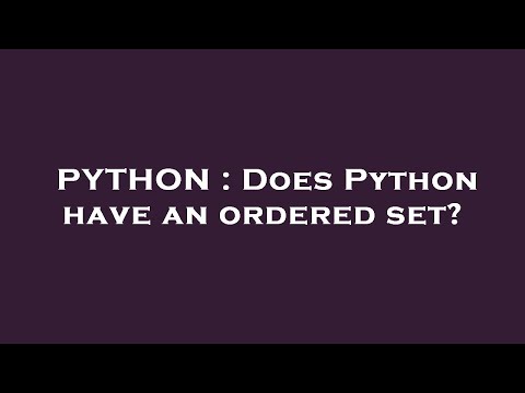 PYTHON : Does Python have an ordered set?