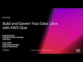 AWS re:Invent 2018: Build and Govern Your Data Lakes with AWS Glue (ANT309)