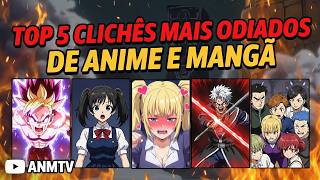 The Most Hated Clichés in Anime and Manga