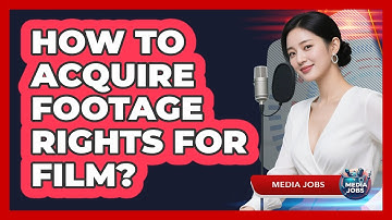 How To Acquire Footage Rights For Film?