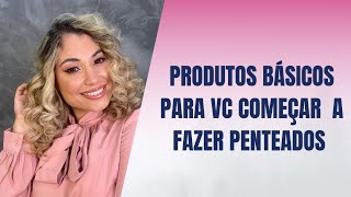 Produtos básicos para quem está começando nos penteados