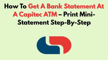 How To Get A Bank Statement At A Capitec ATM – Print Mini-Statement Step-By-Step