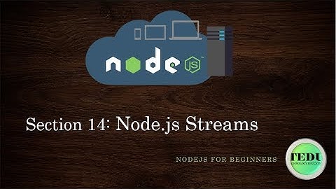 NodeJS căn bản - Bài 14: Stream