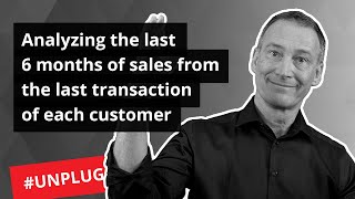 Analyzing the last 6 months of sales from the last transaction of each customer - Unplugged #32