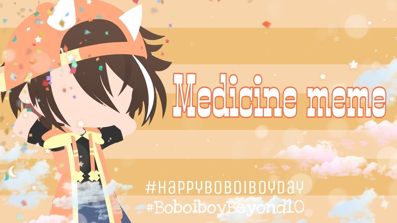 Medicine meme gacha club ⚠flash warning⚠ ft. Boboiboy [Bbb