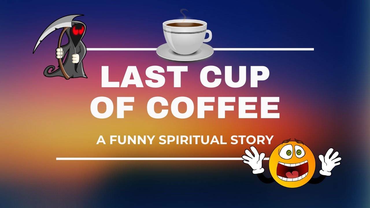 The Last Cup Of Coffee - A Funny Spiritual Story