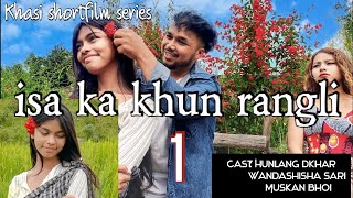 isa ka khun rangli Part 1| khasi shortfilm | series |
