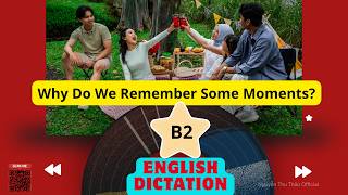 32. Why Do We Remember Some Moments/Daily English Dictation B2/Nghe chép chính tả tiếng Anh