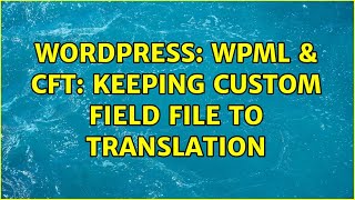 Wordpress: WPML & CFT: keeping custom field file to translation