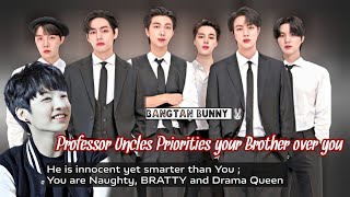 Professor Uncles Priorities Your Brother over You || ~bangtan bunny ~ ||