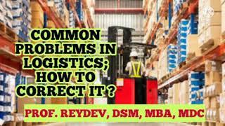 WHAT ARE THE COMMON PROBLEMS IN LOGISTICS; HOW TO CORRECT IT