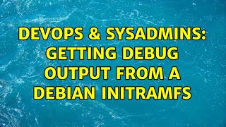 DevOps & SysAdmins: Getting debug output from a debian initramfs (3 Solutions!!)