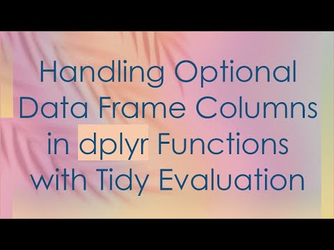 Handling Optional Data Frame Columns in dplyr Functions with Tidy Evaluation