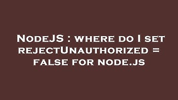 NodeJS : where do I set rejectUnauthorized = false for node.js