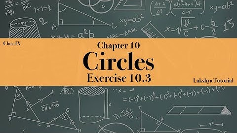 NCERT Maths Class 9 Chapter 10 Exercise 10.3 CIRCLES