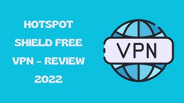 Hotspot Shield Free VPN – Review 2022