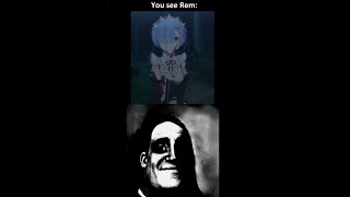 POV: You see Rem (Mr. Incredible uncanny meme)