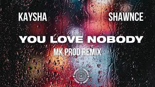 Kaysha x Shawnce - You Love Nobody | MK Prod Remix