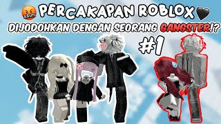 Dijodohkan dengan seorang gangster!?🤬 PART 1||POV Percakapan Roblox 