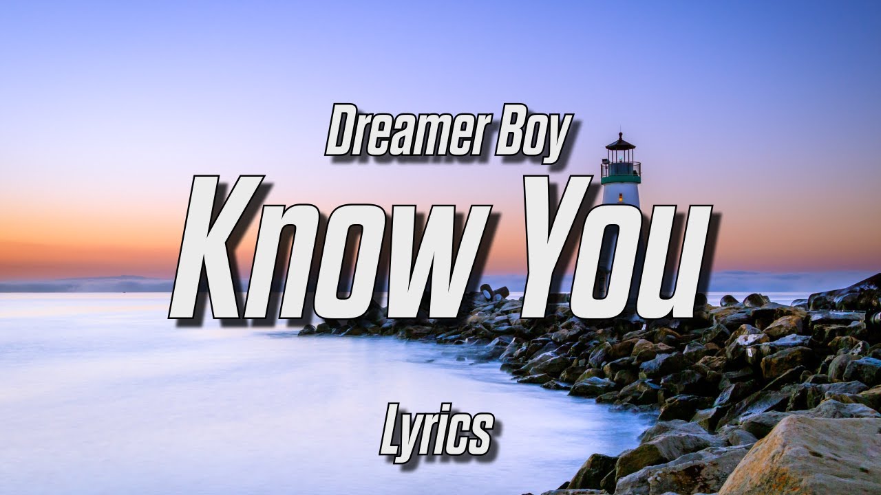 Dreamer Boy - Know You (Lyrics)