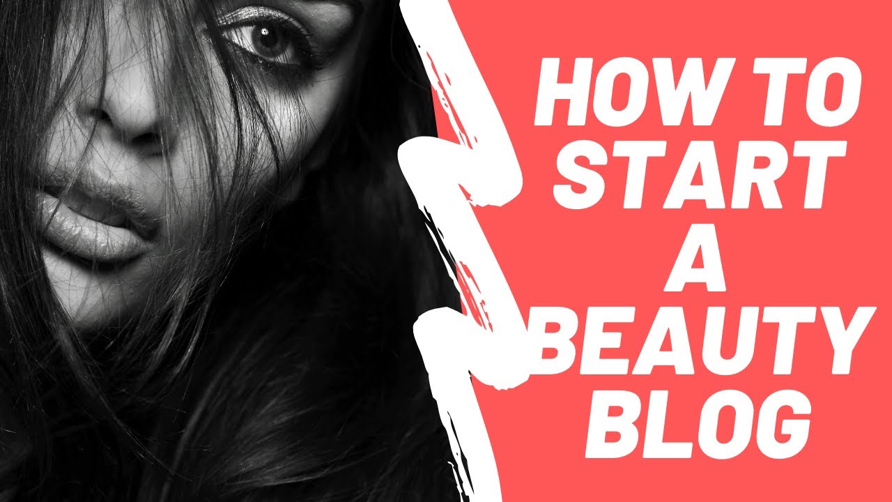 How To Start A Beauty Blog Start A Beauty Blog And Make Money Online