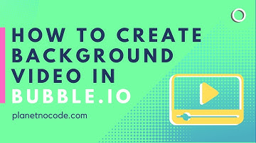 How to Create a Background Video In Bubble | Bubble.io Tutorials | Planetnocode.Com