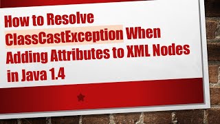 How to Resolve ClassCastException When Adding Attributes to XML Nodes in Java 1.4
