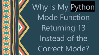 Why Is My Python Mode Function Returning 13 Instead of the Correct Mode