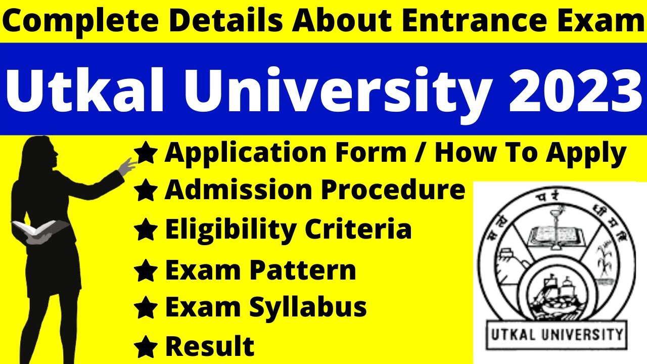 Utkal University 2023 Full Details: Notification, Dates, Application, Syllabus, Pattern, Eligibility
