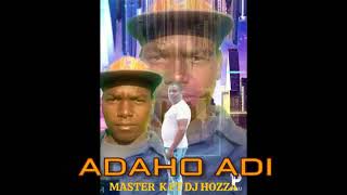 MASTER K FT DJ HOZZA . ADAHO ADI