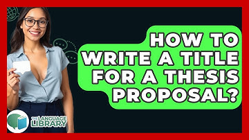 How To Write A Title For A Thesis Proposal? - The Language Library