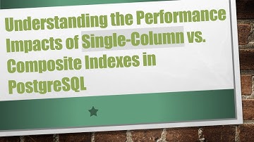 Understanding the Performance Impacts of Single-Column vs. Composite Indexes in PostgreSQL