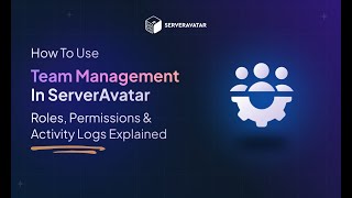 How to Use Team Management in ServerAvatar | Roles, Permissions & Activity Logs Explained