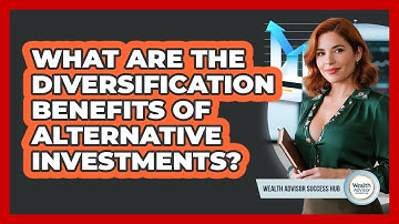 What Are The Diversification Benefits Of Alternative Investments? - Wealth Advisor Success Hub