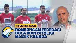 Gagal Hadiri Kongres FIFA, Mehdi Taj Dilarang Masuk Wilayah Kanada - [Primetime News]