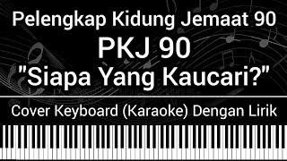 PKJ 90 - Siapa Yang Kaucari (Lirik) Cover Keyboard (Karaoke) Pelengkap Kidung Jemaat 90 Lagu Rohani