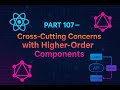 GraphQL with React in Malayalam - Part 107 - Cross-Cutting Concerns with Higher-Order Components
