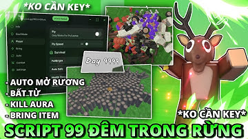 Cách hack 99 đêm trong rừng script ko cần key auto mở rương, bring item, auto nâng cấp lửa trại