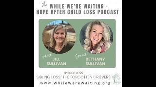 199 | Sibling Loss: The Forgotten Grievers with Bethany Sullivan