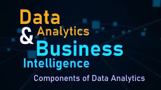 Lecture:2 | Components of Data Analytics and Business Intelligence