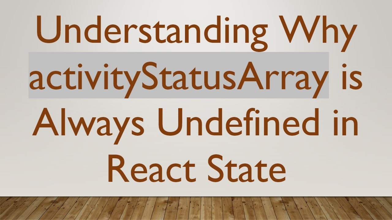 Understanding Why activityStatusArray is Always Undefined in React State