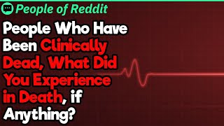 People Who Have Been Clinically Dead, What Did You Experience? | People Stories #722